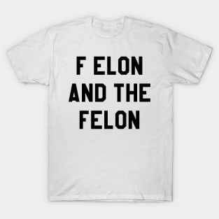 F Elon and the Felon T-Shirt